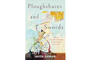 Ploughshares and Swords: India's Nuclear Program in the Global Cold War