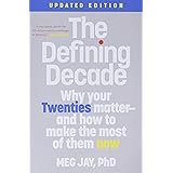 The Defining Decade: Why Your Twenties Matter--And How to Make the Most of Them Now