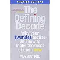 The Defining Decade: Why Your Twenties Matter--And How to Make the Most of Them Now