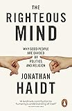 The Righteous Mind: Why Good People are Divided by Politics and Religion
