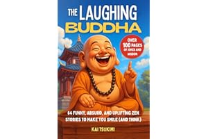 The Laughing Buddha: 64 Funny, Absurd, and Uplifting Zen Stories to Make You Smile (and Think) - Jokes to Lighten the Mood an
