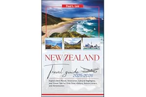 New Zealand Travel Guide 2025-2026: Explore Best Places, Itineraries, Cultural Highlights, and Travel Tips for First-Time Visitors, Nature Lovers, and ... (UPDATED TRAVEL GUIDES VERSION( 2025-2026))
