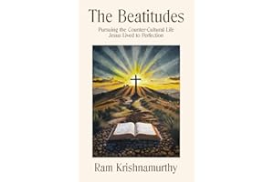 The Beatitudes: Pursuing the Countercultural Life Jesus Lived to Perfection
