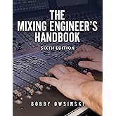 The Mixing Engineer's Handbook: 6th Edition