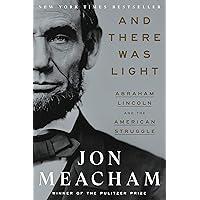 And There Was Light: Abraham Lincoln and the American Struggle