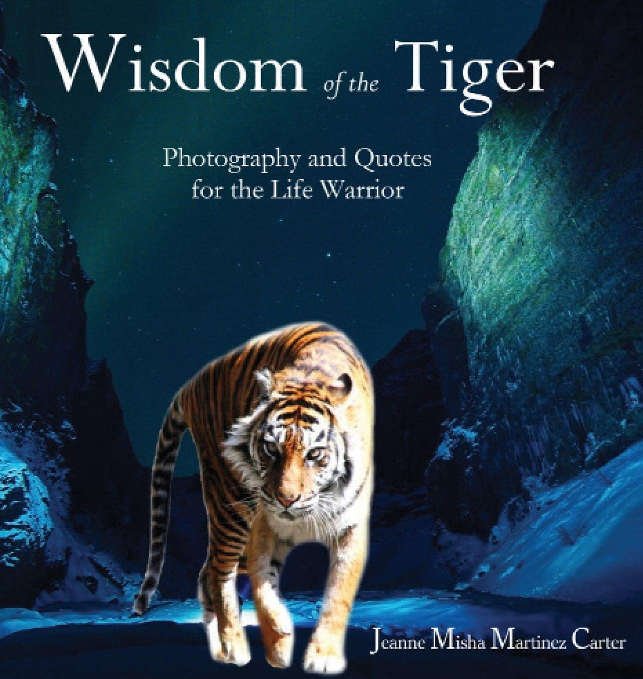 Powerful Inspirational Tiger Quotes Wisdom Of The Tiger: Daily Quotes For The Life Warrior : Carter, Jeanne  Misha Martinez: Amazon.in: Books