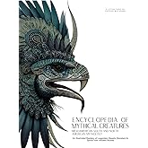 Encyclopedia of Mythical Creatures - Mesoamerican, South and North American Mythology: An Illustrated Bestiary of Legendary Beasts, Monsters & Spirits from Ancient Worlds. (Mythology and Folklore)