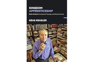 Kingdom Apprenticeship: Dallas Willard's Formational Theology and Missional Vision