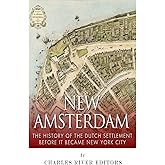 New Amsterdam: The History of the Dutch Settlement Before It Became New York City