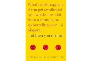 And Then You're Dead: What Really Happens If You Get Swallowed by a Whale, Are Shot from a Cannon, or Go Barreling over Niaga