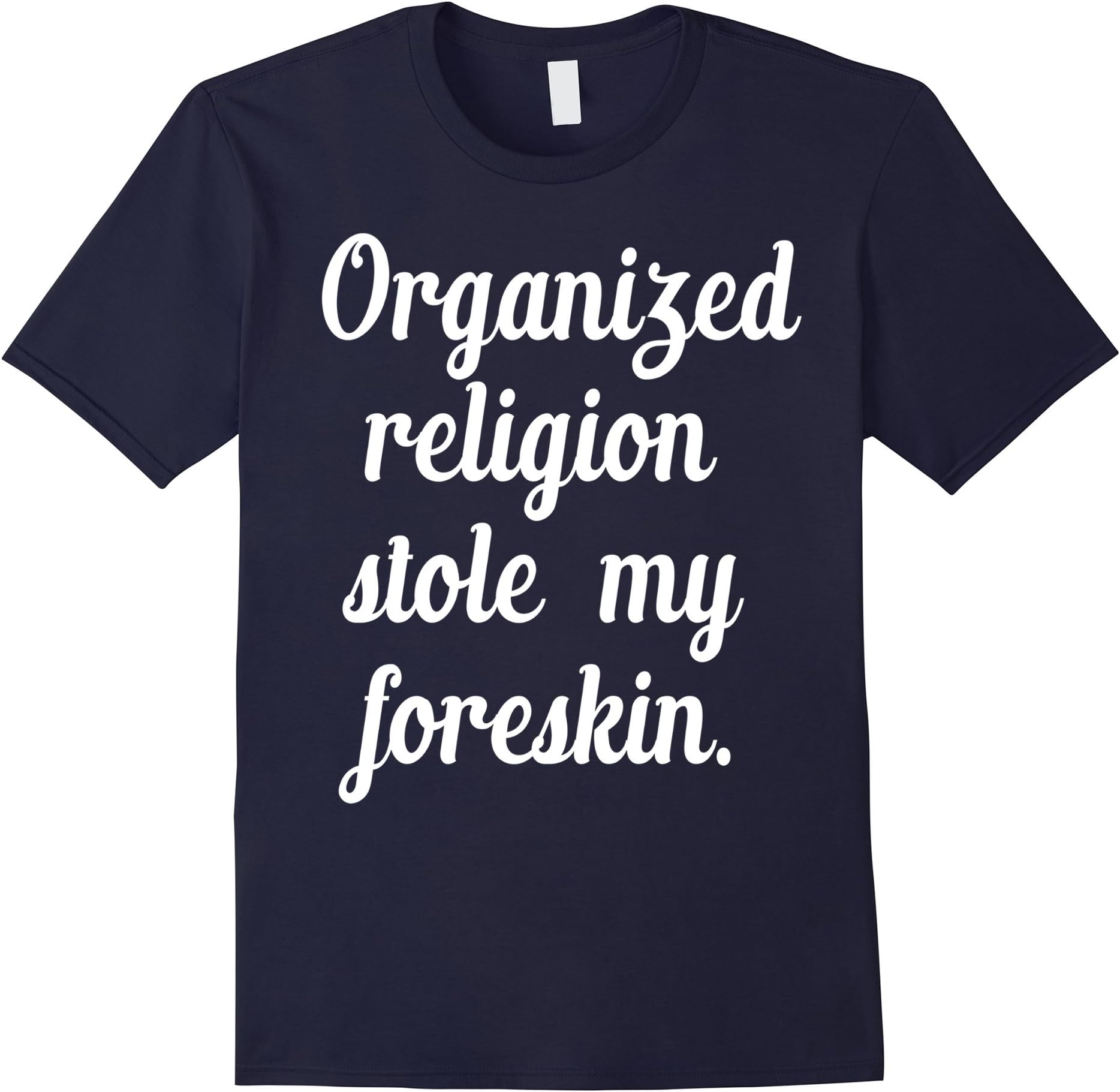 Men's FUNNY T-SHIRT ORGANIZED RELIGION STOLE MY FORESKIN XL Navy