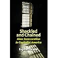 Shackled and Chained: Mass Incarceration in Capitalist America