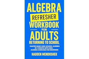Algebra Refresher Workbook for Adults Returning to School: Master Basic High School Algebra in 1 Month with 300+ Algebra Exer