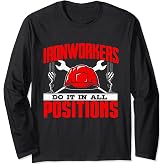 Ironworkers Do It In All Positions - Structural Ironworker Long Sleeve T-Shirt