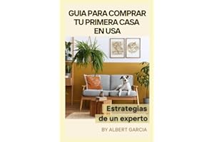 Guia para comprar tu primera casa en USA: Estrategias de un experto (Spanish Edition)