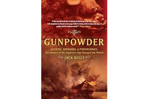 Gunpowder: Alchemy, Bombards, and Pyrotechnics: The History of the Explosive that Changed the World
