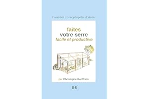 Faites votre serre facile et productive: Pour les amateurs du fait maison ! (L'essentiel : l'encyclopédie d'Utovie t. 3) (Fre