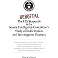 Rebuttal: The CIA Responds to the Senate Intelligence Committee's Study of Its Detention and Interrogation Program