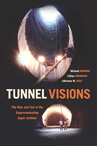 Download Tunnel Visions: The Rise and Fall of the Superconducting Super Collider (English Edition) PDF