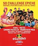 50 challenge epiche. Manuale per replicarle con gli amici. #Socialface. Ediz. a colori