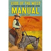 Code of The West Manual: A Frontier Guide To Modern Living