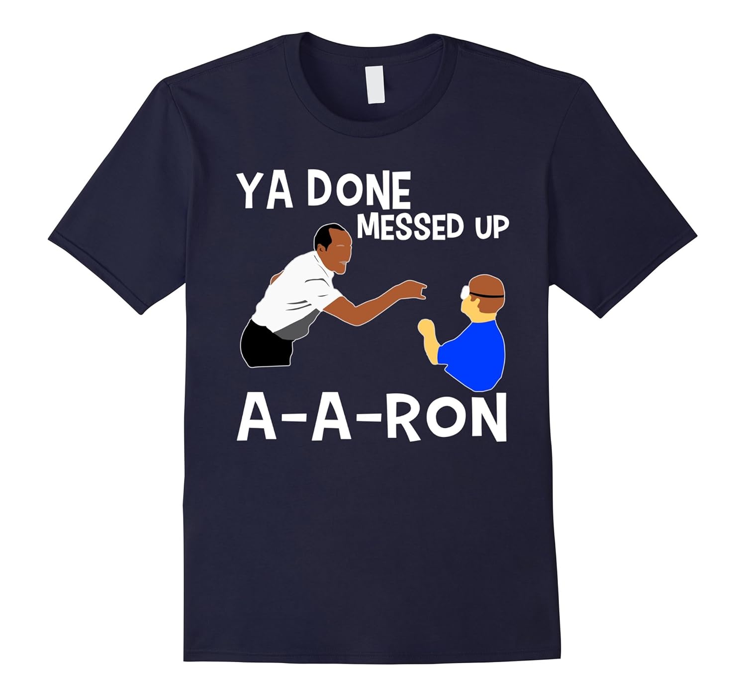 Ya done messed up a-a-ron T-Shirt-ANZ