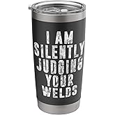 I'm Silently Judging Your Welds Welder Gift Welding Saying Stainless Steel Insulated Tumbler
