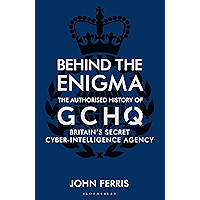 Behind the Enigma: The Authorised History of GCHQ, Britain’s Secret Cyber-Intelligence Agency book cover