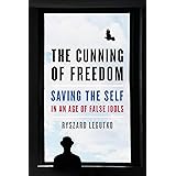 The Cunning of Freedom: Saving the Self in an Age of False Idols