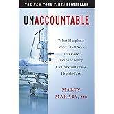 Unaccountable: What Hospitals Won't Tell You and How Transparency Can Revolutionize Health Care