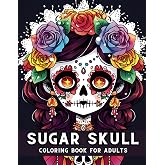 Sugar Skulls Coloring Book For Adults: Immerse yourself in the mesmerizing world of sugar skulls