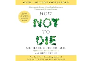 How Not to Die: Revised and Updated: Discover the Foods Scientifically Proven to Prevent and Reverse Disease