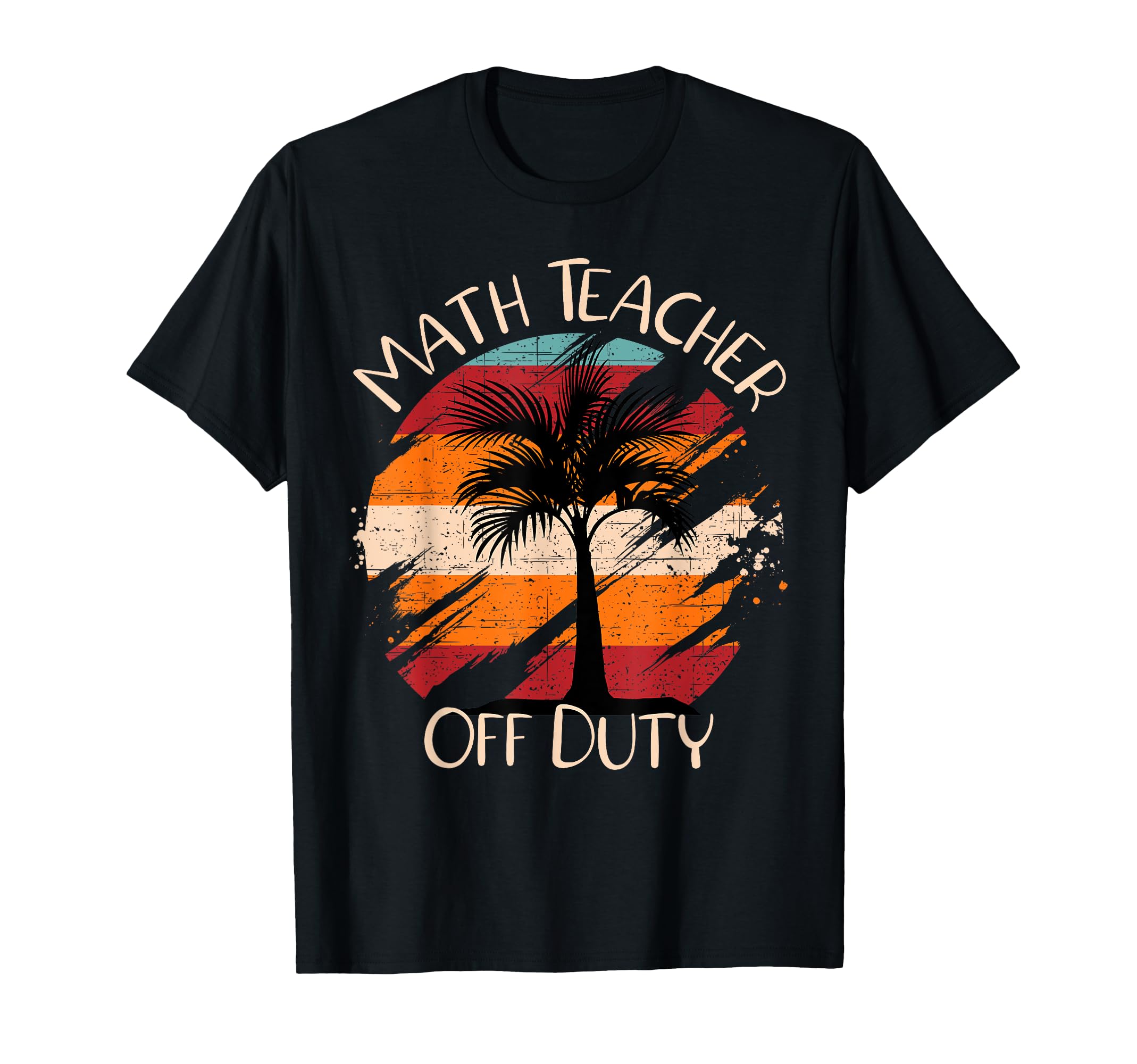 Math Teacher Off Duty Funny Last Day Of School Teacher T-Shirt