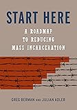 Start Here: A Road Map to Reducing Mass Incarceration