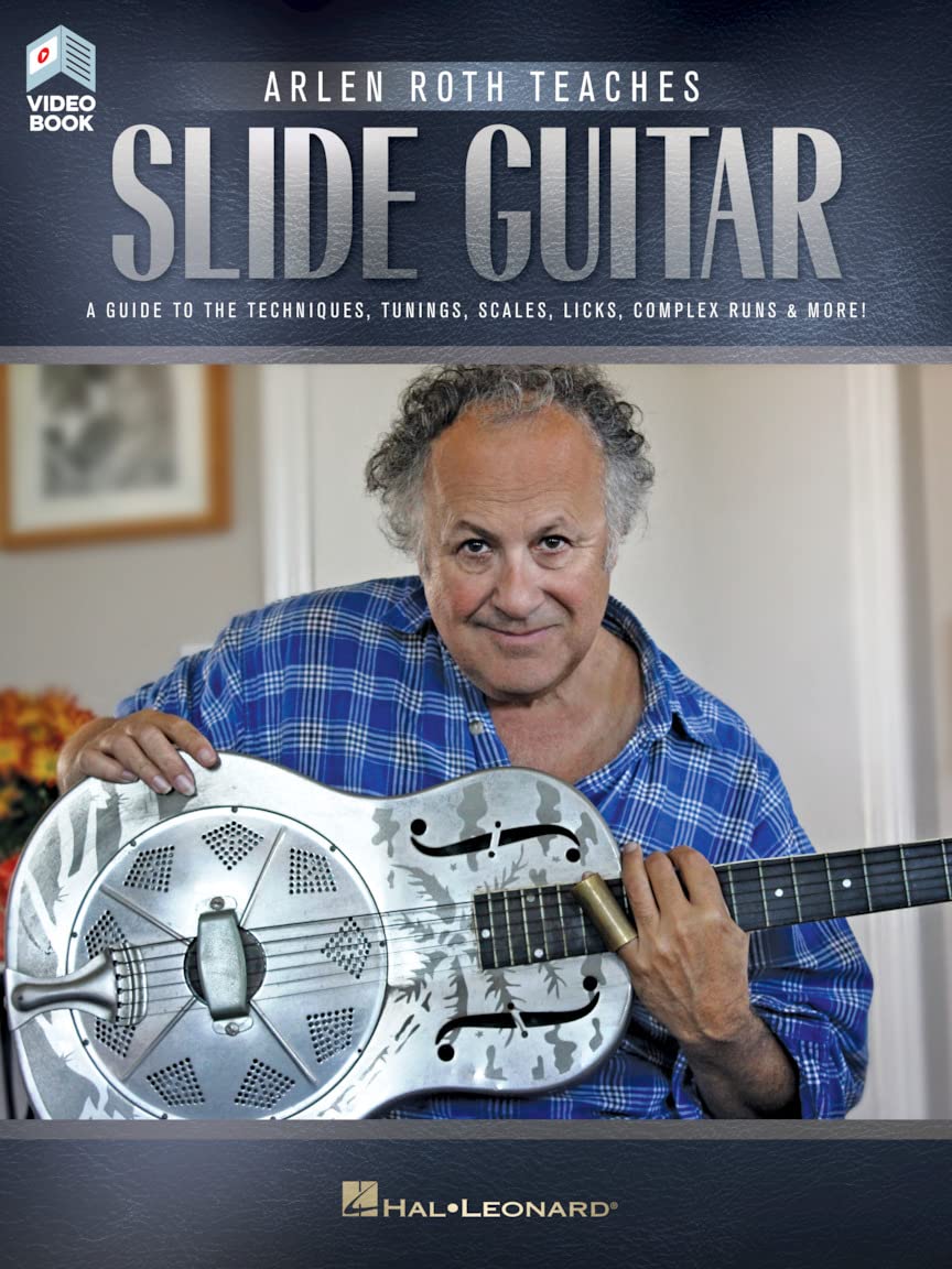 Arlen Roth Teaches Slide Guitar. Includes Media Online: A Guide to the Techniques, Tunings, Scales, Licks, Complex Runs & More!