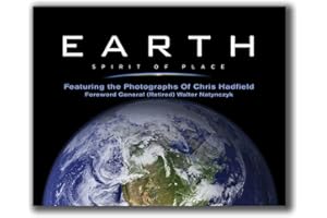 Earth, Spirit of Place: Featuring the Photographs of Chris Hadfield