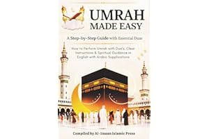 Umrah Made Easy: A Step-by-Step Guide with Essential Duas: How to Perform Umrah with Dua’s, Clear Instructions, and Spiritual
