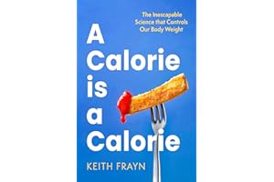 A Calorie is a Calorie: The Inescapable Science that Controls Our Body Weight