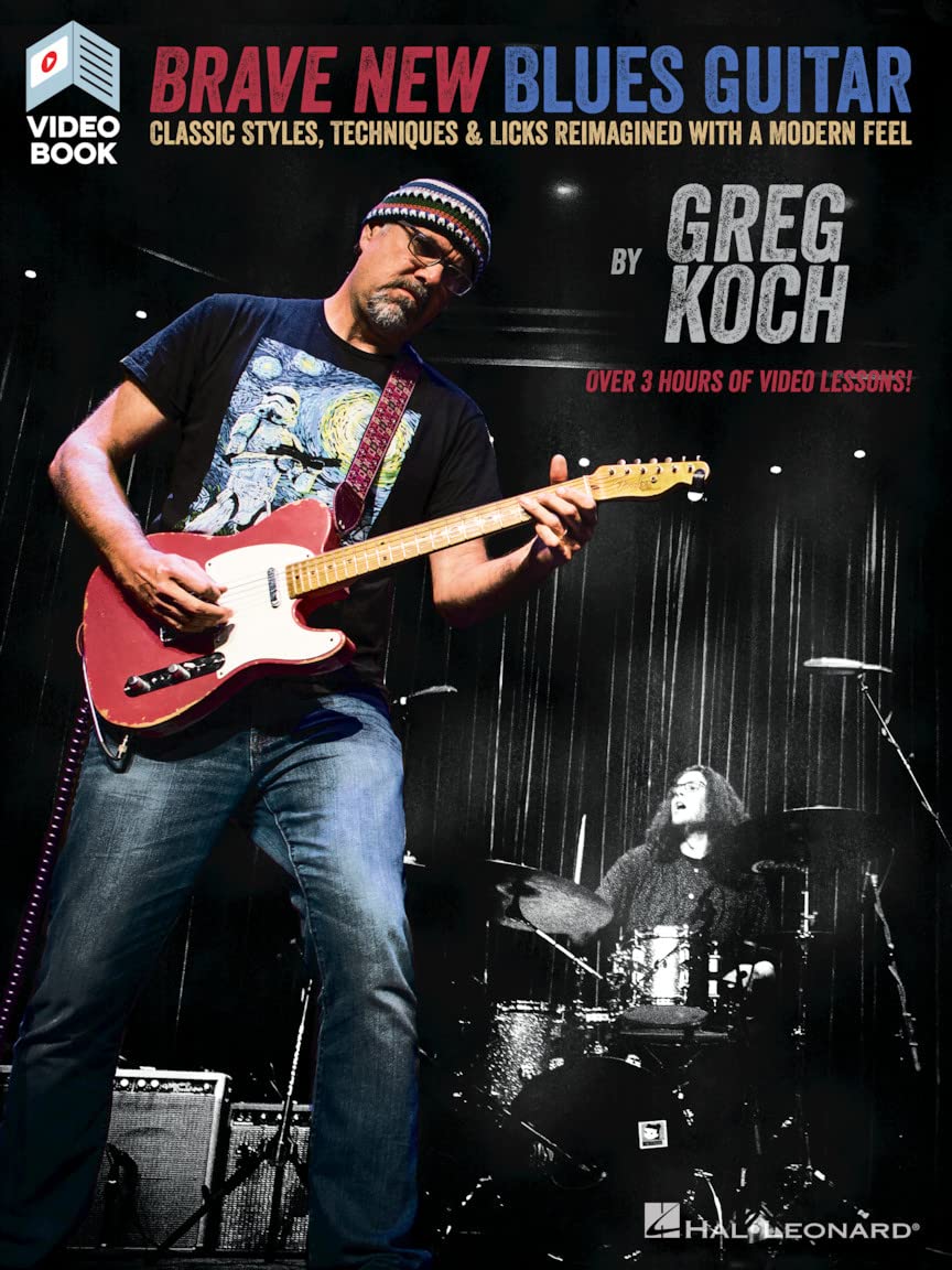 Greg Koch: Brave New Blues Guitar (Book/Online Video): Classic Styles, Techniques & Licks Reimagined with a Modern Feel