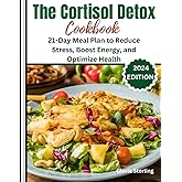 The Cortisol Detox Cookbook: 21-Day Meal Plan to Reduce Stress, Boost Energy, and Optimize Health (Renew & Revitalize: The Cortisol Detox Series)