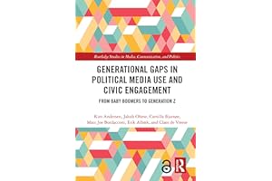 Generational Gaps in Political Media Use and Civic Engagement: From Baby Boomers to Generation Z (Routledge Studies in Media,