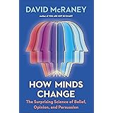 How Minds Change: The Surprising Science of Belief, Opinion, and Persuasion