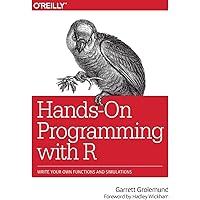 Hands-On Programming with R: Write Your Own Functions And Simulations