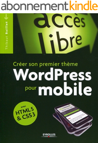 Download Créer son premier thème WordPress pour mobile: Avec HTML5 et CSS3 (Accès libre) PDF