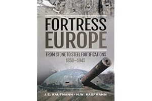 Fortress Europe: From Stone to Steel Fortifications, 1850–1945