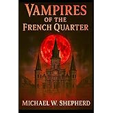 Vampires of the French Quarter: 20 Tales of Vampires in the french quarter of New Orleans (French Quarter Ghosts Goblins Vampires and Zombies)
