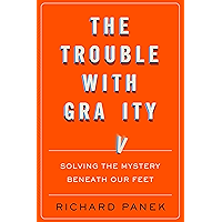 The Trouble with Gravity: Solving the Mystery Beneath Our Feet