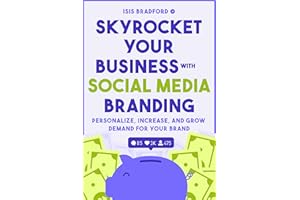 Skyrocket Your Business with Social Media Branding: Personalize, Increase, and Grow Demand for your Brand (Social Media Branding, Digital Products, Marketing)