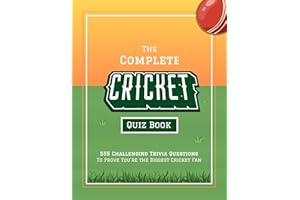 The Complete Cricket Quiz Book: 555 Challenging Trivia Questions To Prove You’re The Biggest Cricket Fan (Fun-Filled Cricket 