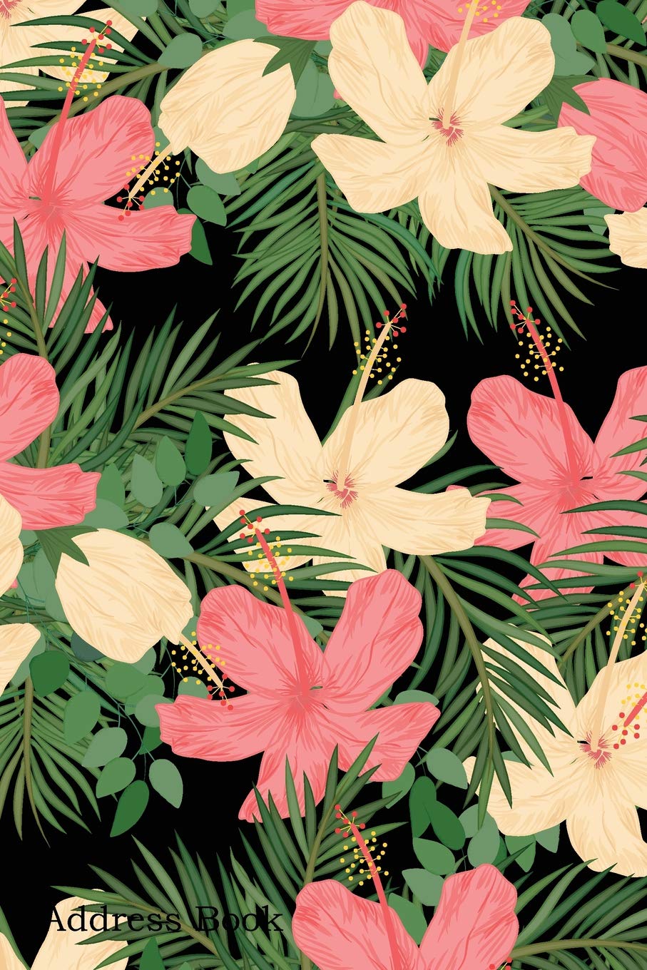 Address Book: For Contacts, Addresses, Phone, Email, Note,Emergency Contacts,Alphabetical Index With Tropical Hibiscus Palm Seamless Pattern